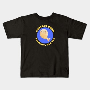 Control Your Tempura Please! | Cute Tempura Pun Kids T-Shirt